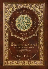 Title: A Christmas Carol and Other Christmas Stories: The Chimes, The Cricket on the Hearth, The Battle of Life, and The Haunted Man (Royal Collector's Edition) (Case Laminate Hardcover with Jacket), Author: Charles Dickens