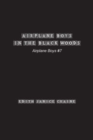 Title: Airplane Boys in the Black Woods: Airplane Boys #7, Author: Edith Craine