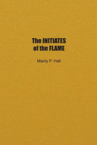Title: The Initiates of the Flame, Author: Manly Hall
