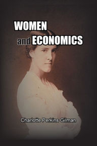 Title: Women and Economics: A Study of the Economic Relation Between Men and Women as a Factor in Social Evolution, Author: Charlotte Gilman