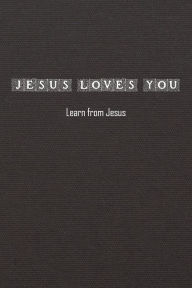 Title: Jesus Loves You: Learn from Jesus, Author: Reuben Torrey