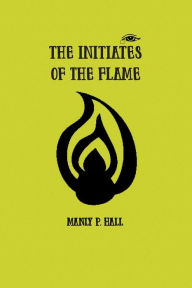 Title: The Initiates of the Flame, Author: Manly Hall