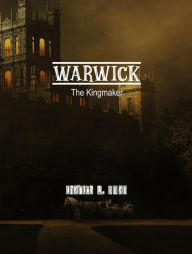 Title: Warwick: The Kingmaker, Author: Charles Oman