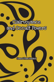 Title: Clairvoyance and Occult Powers, Author: Swami Panchadasi