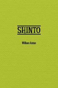 Title: Shinto: The Ancient Religion of Japan, Author: William Aston
