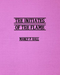 Title: Initiates of the Flame, Author: Manly Hall