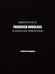 Title: Narrative of the Life of Frederick Douglass: An American Slave. Written by Himself., Author: Frederick Douglass