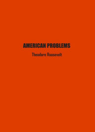 Title: American Problems, Author: Theodore Roosevelt