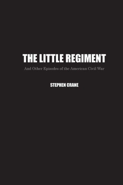 The Little Regiment: And Other Episodes of the American Civil War