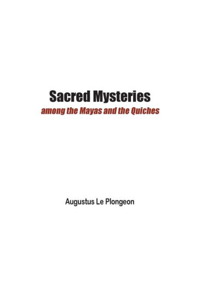 Sacred Mysteries among the Mayas and Quiches - 11, 500 Years Ago: Times Anterior to Temple of Solomon