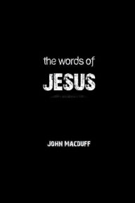 Title: The Words of Jesus, Author: John R Macduff