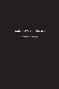 Title: What Jesus Taught, Author: Osborne Widtsoe