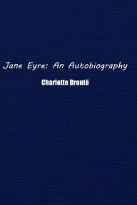 Title: Jane Eyre: An Autobiography, Author: Charlotte Brontë