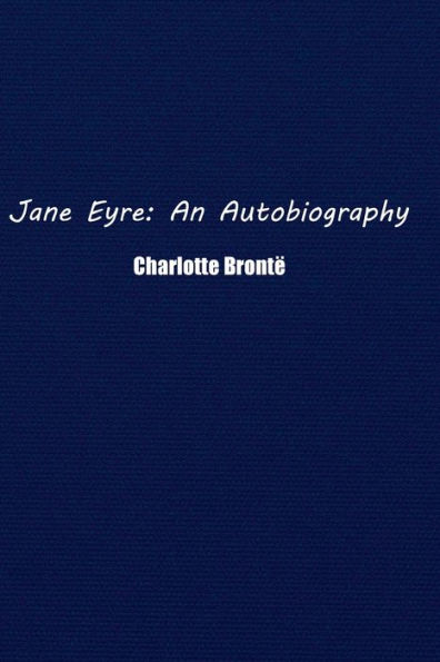 Jane Eyre: An Autobiography