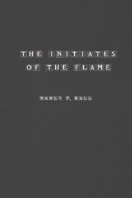 Title: The Initiates of the Flame, Author: Manly Hall