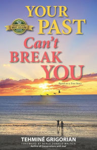 Title: Your Past Can't Break You, Author: Neale Donald Walsch