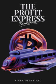 Title: The Profit Express: Klucz Do Sukcesu, Author: Ross Garcia