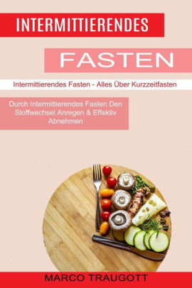 Intermittierendes Fasten: Durch Intermittierendes Fasten ...