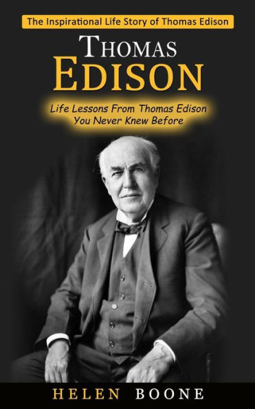 Thomas Edison: The Inspirational Life Story of Thomas Edison ( Life ...