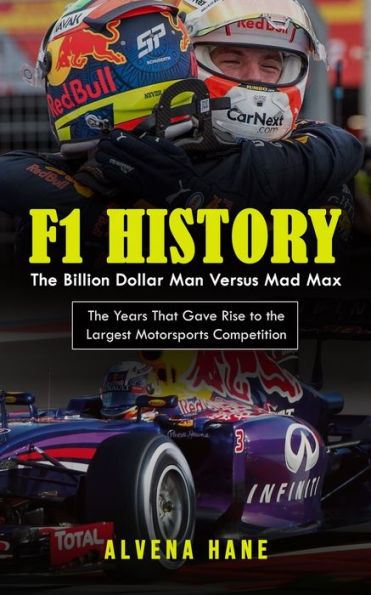F1 History: The Billion Dollar Man Versus Mad Max (The Years That Gave Rise to the Largest Motorsports Competition)