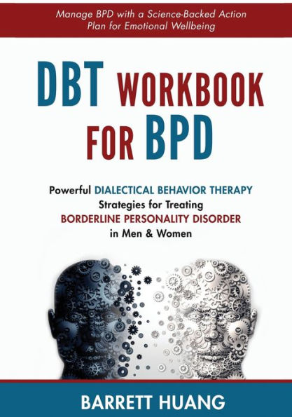 DBT Workbook for BPD: Powerful Dialectical Behavior Therapy Strategies Treating Borderline Personality Disorder Men & Women Manage BPD with a Science-Backed Action Plan Emotional Wellbeing