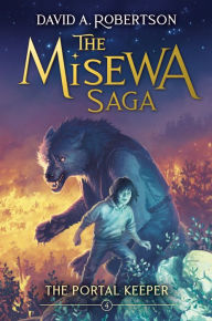 Free english ebook downloads The Portal Keeper: The Misewa Saga, Book Four 9781774880258 by David A. Robertson