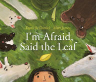 Title: I'm Afraid, Said the Leaf, Author: Danielle Daniel