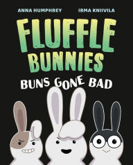 Title: Buns Gone Bad (Fluffle Bunnies, Book #1), Author: Anna Humphrey
