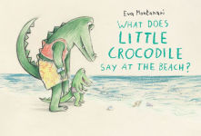 Alternative view 1 of What Does Little Crocodile Say At the Beach?