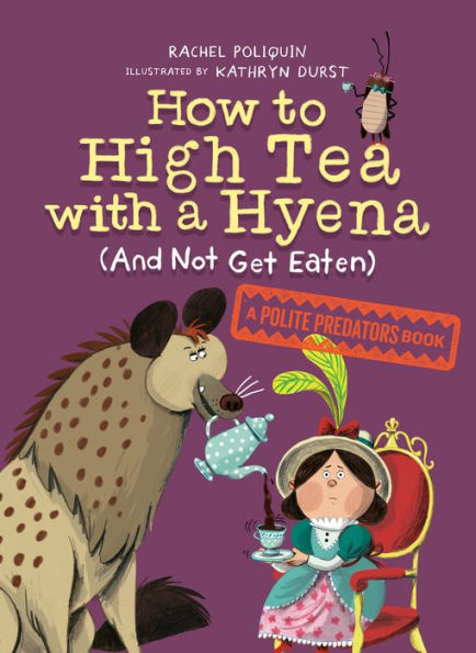 How to High Tea with A Hyena (and Not Get Eaten): Polite Predators Book