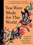 Alternative view 1 of You Were Made for This World: Celebrated Indigenous Voices Speak to Young People