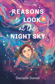 Title: Reasons to Look at the Night Sky, Author: Danielle Daniel