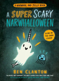 Title: A Super Scary Narwhalloween (B&N Exclusive Edition) (A Narwhal and Jelly Book #8), Author: Ben Clanton