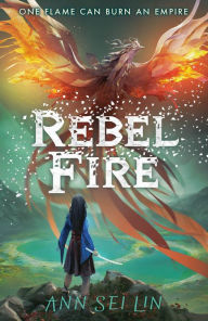 Title: Rebel Fire, Author: Ann Sei Lin