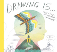 Drawing Is ...: Your Guide to Scribbled Adventures