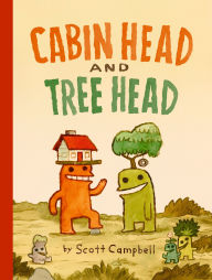 Title: Cabin Head and Tree Head (Cabin Head and Tree Head, Book #1), Author: Scott Campbell