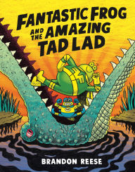 Title: Fantastic Frog and the Amazing Tad Lad, Author: Brandon Reese