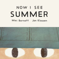 Title: Now I See Summer, Author: Mac Barnett