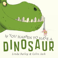 Title: If You Happen to Have a Dinosaur, Author: Linda Bailey