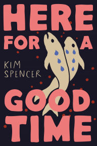 Title: Here for a Good Time, Author: Kim Spencer