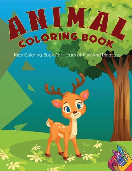 Animal Coloring Book: Kids Coloring Book For Hours of Fun And Pleasure