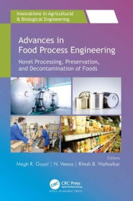 Title: Advances in Food Process Engineering: Novel Processing, Preservation, and Decontamination of Foods, Author: Megh R. Goyal