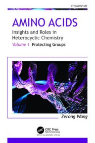 Title: Amino Acids: Insights and Roles in Heterocyclic Chemistry: Volume 1: Protecting Groups, Author: Zerong Wang