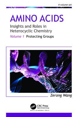 Amino Acids: Insights and Roles Heterocyclic Chemistry: Volume 1: Protecting Groups