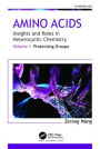 Amino Acids: Insights and Roles in Heterocyclic Chemistry: Volume 1: Protecting Groups