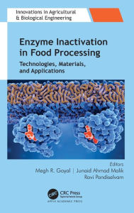 Title: Enzyme Inactivation in Food Processing: Technologies, Materials, and Applications, Author: Megh R. Goyal
