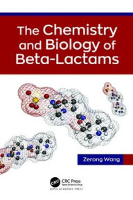 Title: The Chemistry and Biology of Beta-Lactams, Author: Zerong Wang