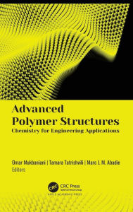 Title: Advanced Polymer Structures: Chemistry for Engineering Applications, Author: Omar Mukbaniani