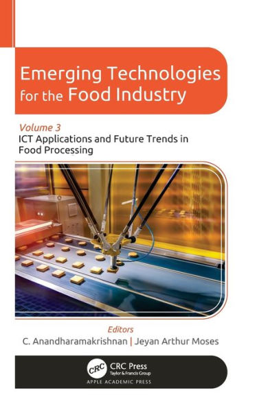 Emerging Technologies for the Food Industry: Volume 3: ICT Applications and Future Trends Processing