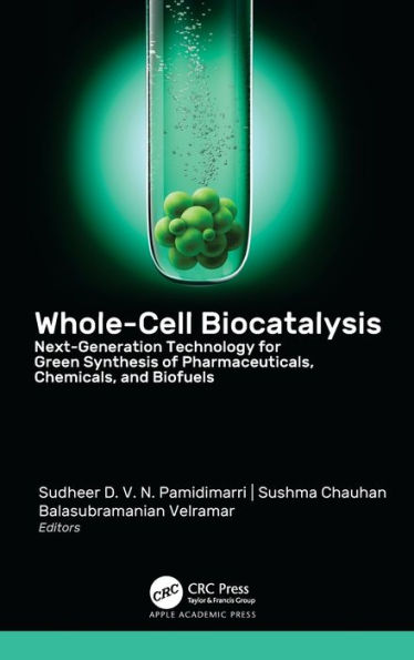 Whole-Cell Biocatalysis: Next-Generation Technology for Green Synthesis of Pharmaceutical, Chemicals, and Biofuels